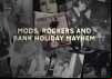 Mods, Rockers and Bank Holiday Mayhem