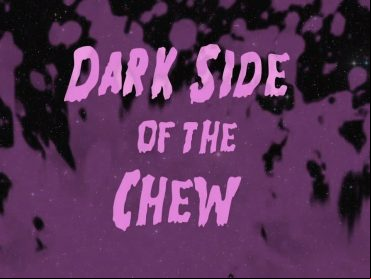 Dark Side of the Chew