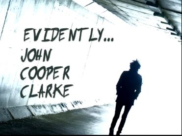Evidently… John Cooper Clarke