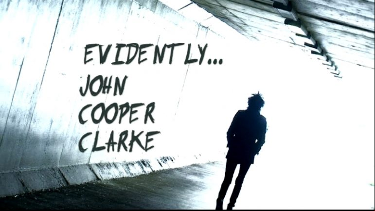 Evidently… John Cooper Clarke