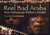 Reel Bad Arabs: How Hollywood Vilifies A People