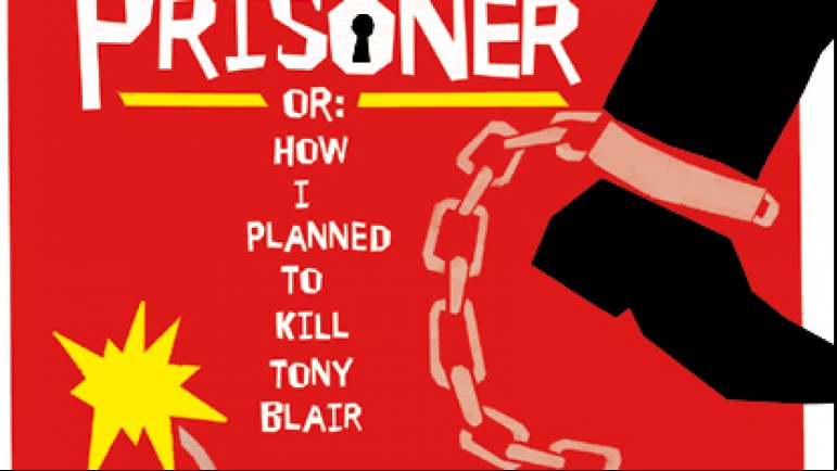 The Prisoner or How I Planned to Kill Tony Blair