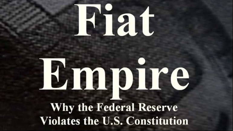 Fiat Empire: Why the Federal Reserve Violates the U.S. Constitution