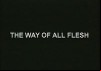 The Way of All Flesh