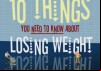 10 Things You Need to Know About Losing Weight