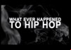 What Ever Happened to Hip Hop?