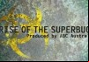 Rise of the Superbugs