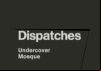 Dispatches: Undercover Mosque